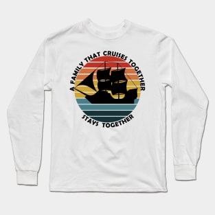 Family that cruise together stays together Pirate ship Long Sleeve T-Shirt